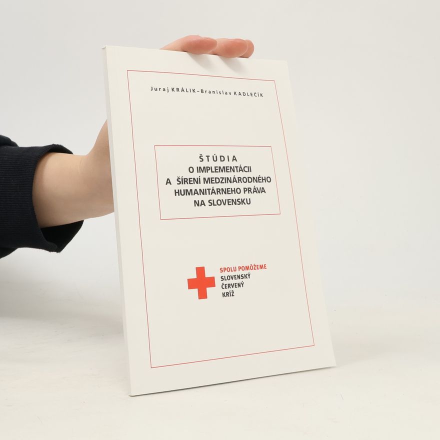 Branislav Kadlečík Štúdia o implementácii a šírení medzinárodného humanitárneho práva na Slovensku