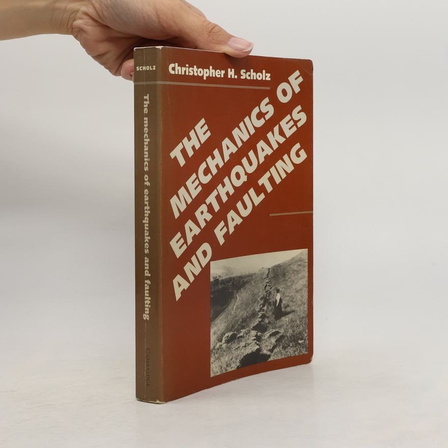 Christopher H. Scholz The Mechanics of Earthquakes and Faulting