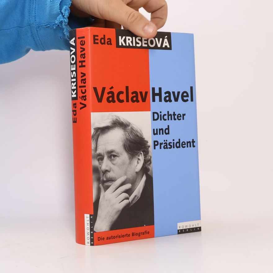 Eda Kriseová Václav Havel : Dichter und Präsident : Die autorisierte Biografie