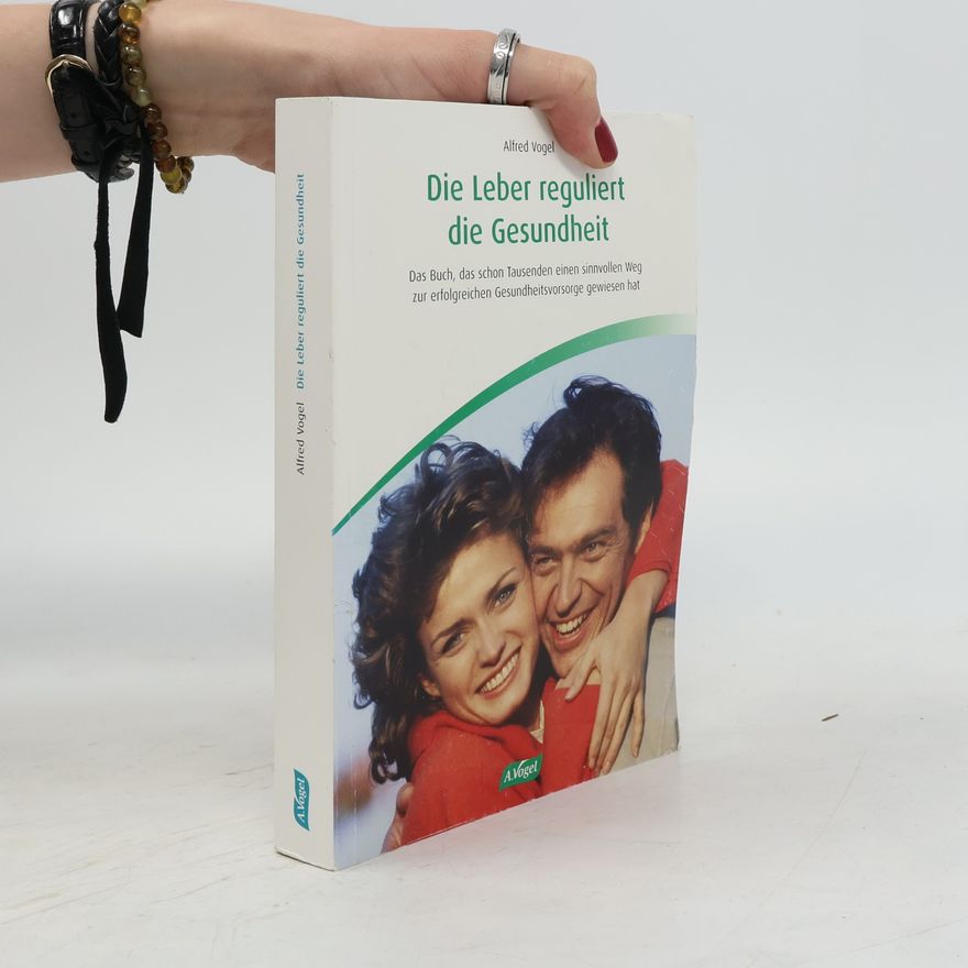 Alfred Vogel Die Leber reguliert die Gesundheit