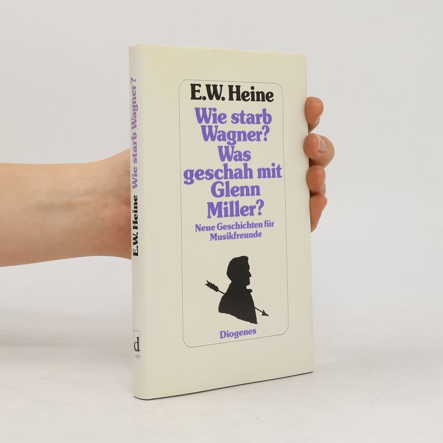 E. W. Ernst W. Heine Wie starb Wagner? Was geschah mit Glenn Miller?