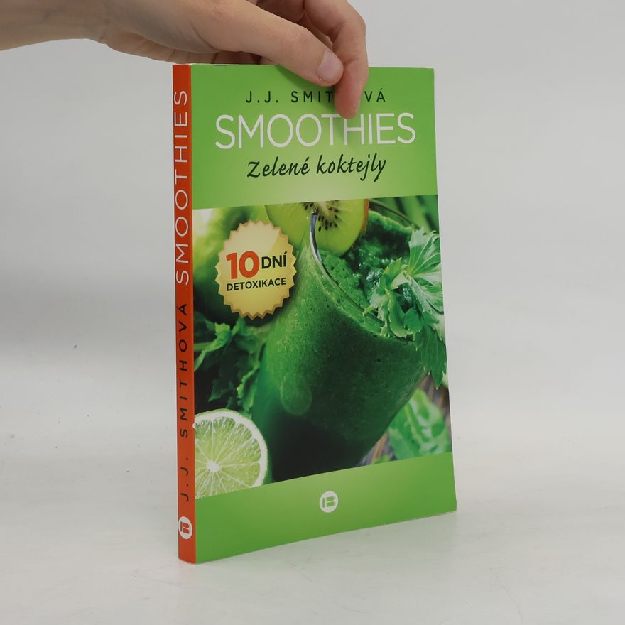 J. J. Jennifer Smith Smoothies. Zelené koktejly. 10 dní detoxikace