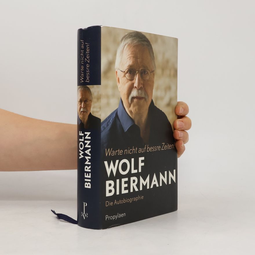 Wolf Biermann Warte nicht auf bessre Zeiten!