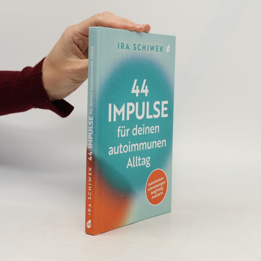 Ira Schiwek 44 Impulse für deinen autoimmunen Alltag. Autoimmunerkrankungen langfristig meistern