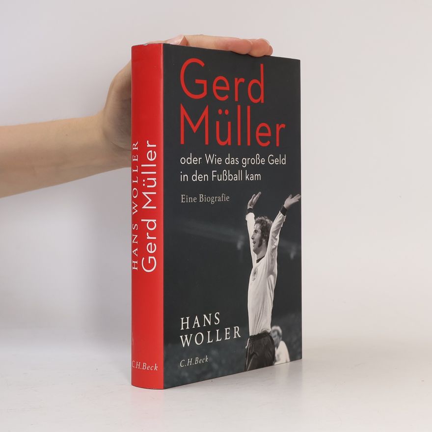 Hans Woller Gerd Müller oder Wie das große Geld in den Fußball kam
