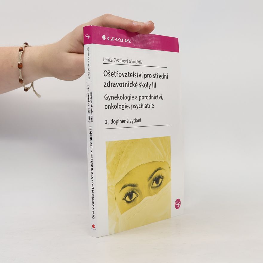 Martina Andres Ošetřovatelství pro střední zdravotnické školy. III, Gynekologie a porodnictví, onkologie, psychiatrie