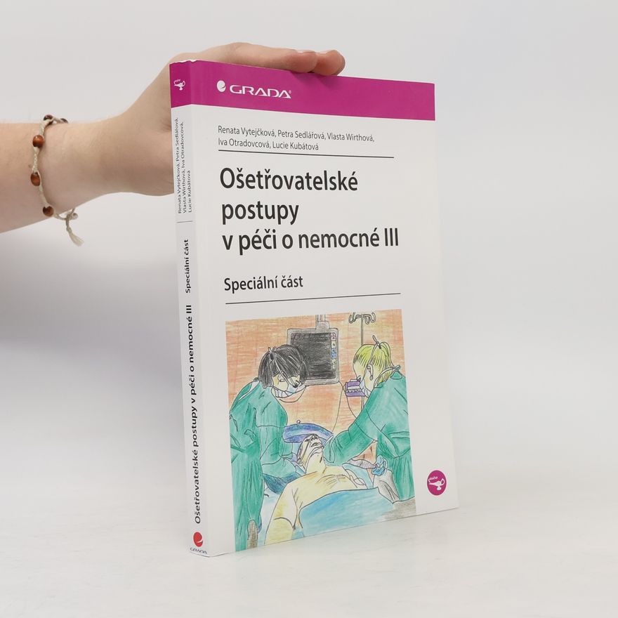 Kubátová Otradovcová Ošetřovatelské postupy v péči o nemocné III. - speciální část