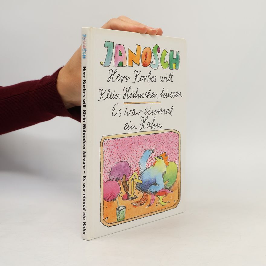 Janosch Herr Korbes will Klein Hühnchen küssen. Es war einmal ein Hahn