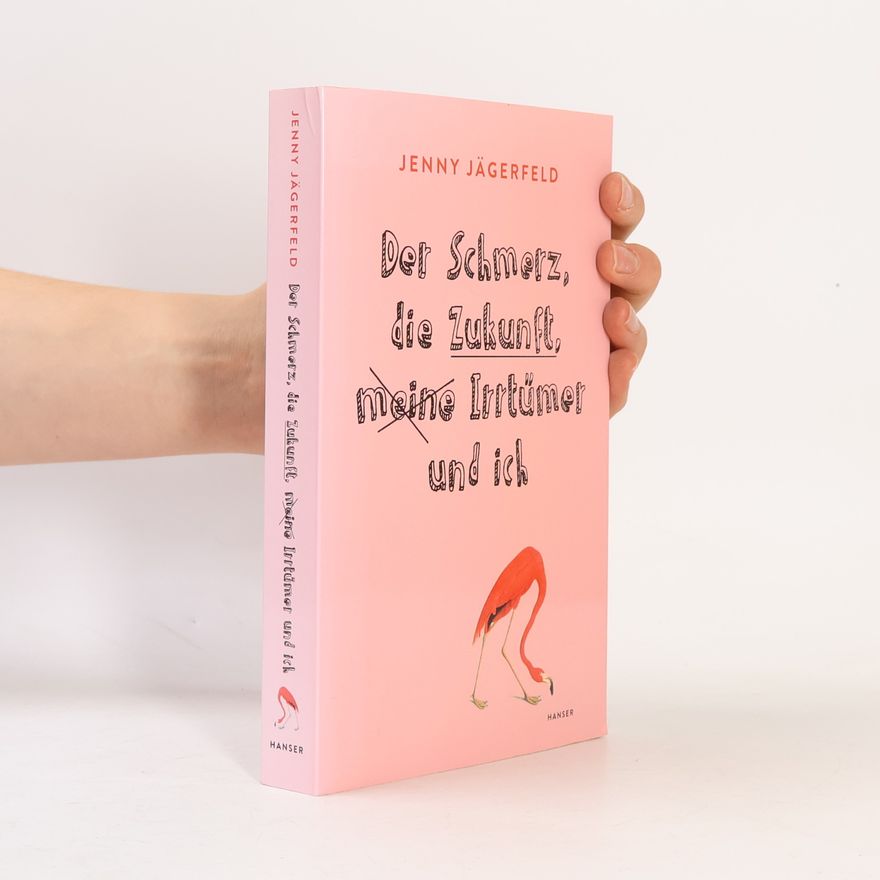 Jenny Jägerfeld Der Schmerz, die Zukunft, meine Irrtümer und ich