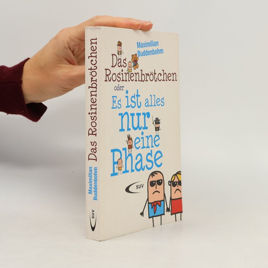 Maximilian Buddenbohm Das Rosinenbrötchen oder "Es ist alles nur eine Phase"