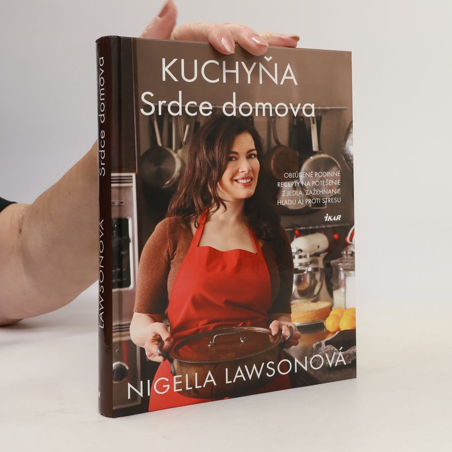 Nigella Lawson Kuchyňa. Srdce domova