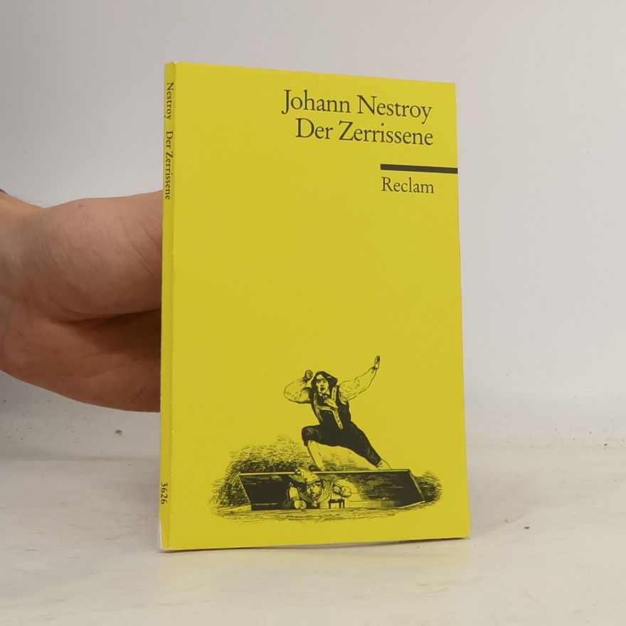 Johann Nestroy Der Zerrissene : Posse mit Gesang in drei Akten