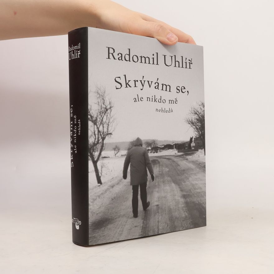 Radomil Uhlíř Skrývám se, ale nikdo mě nehledá