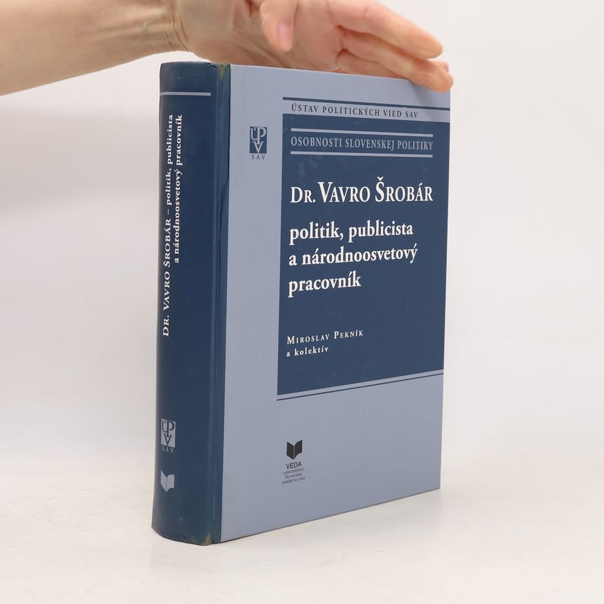 Pekník Miroslav Dr. Vavro Šrobár: politik, publicista a národnoosvetový pracovník
