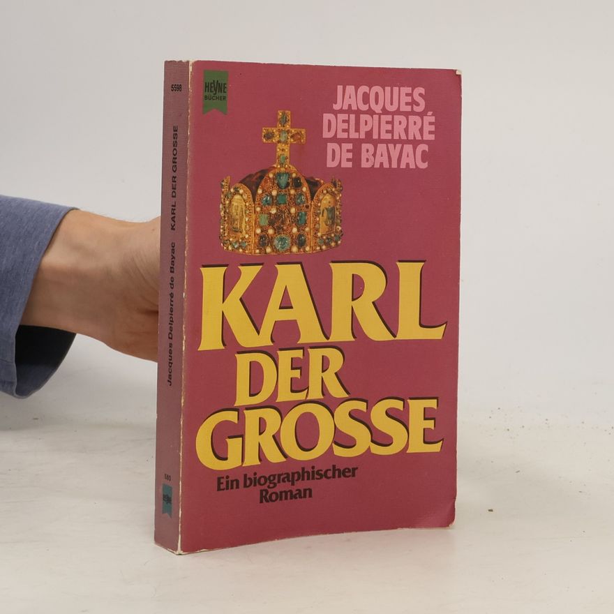 Jacques Delpierré de Bayac Karl der Grosse