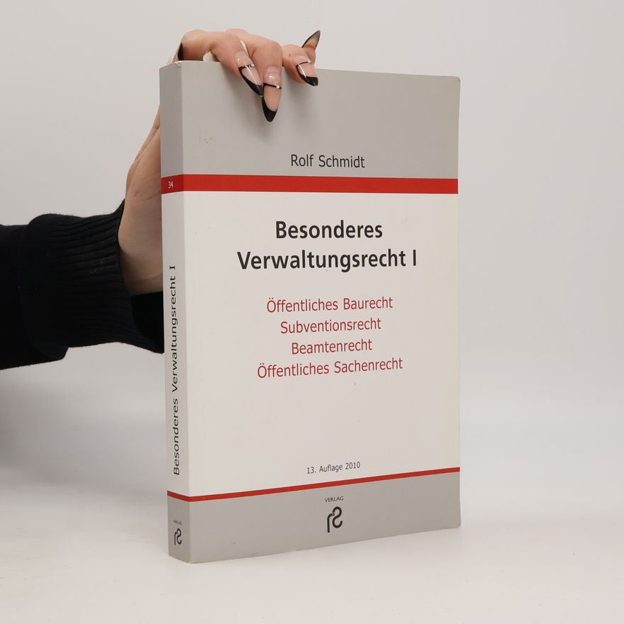 Rolf Schmidt Besonderes Verwaltungsrecht I. Öffentliches Baurecht, Subventionsrecht, Beamtenrecht, Öffentliches Sachenrecht - 13. Auflage 2010