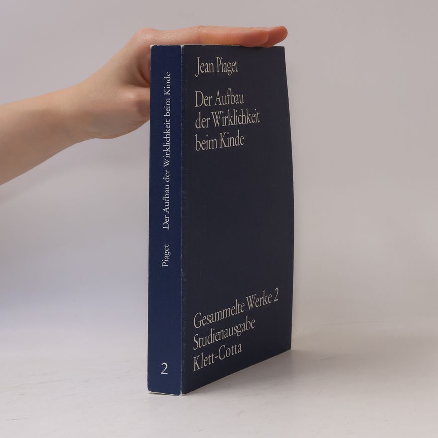 Jean Piaget Der Aufbau der Wirklichkeit beim Kinde