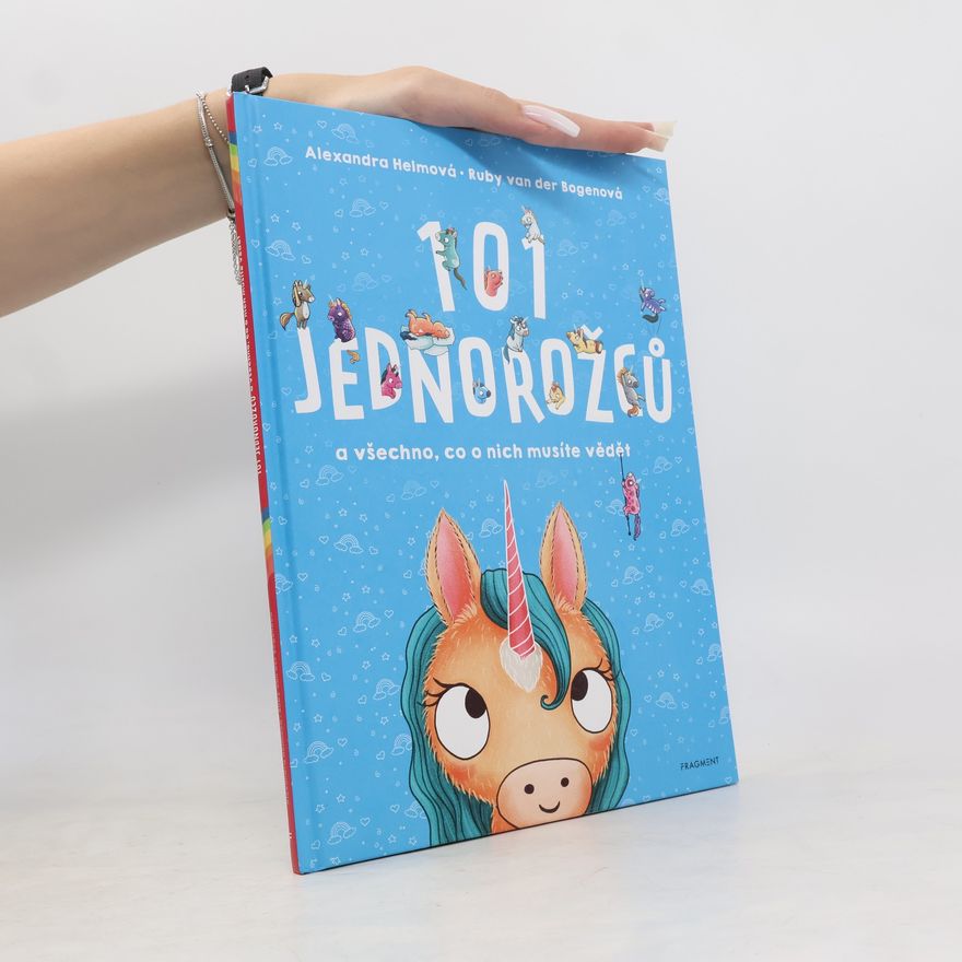 Alexandra Helm 101 jednorozců a všechno, co o nich musíte vědět