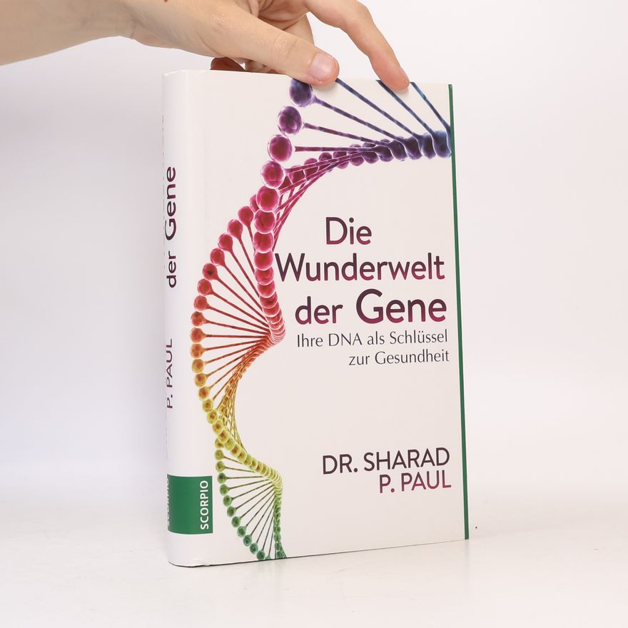 Sharad P. Paul Die Wunderwelt der Gene