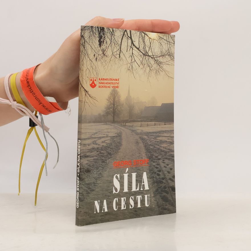 Georg Stoff Síla na cestu: Rozhovory o víře s nemocnými a umírajícími