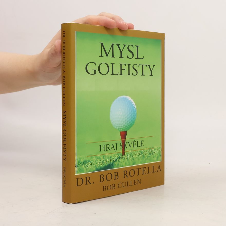 Robert J. Rotella Mysl golfisty: Hraj skvěle