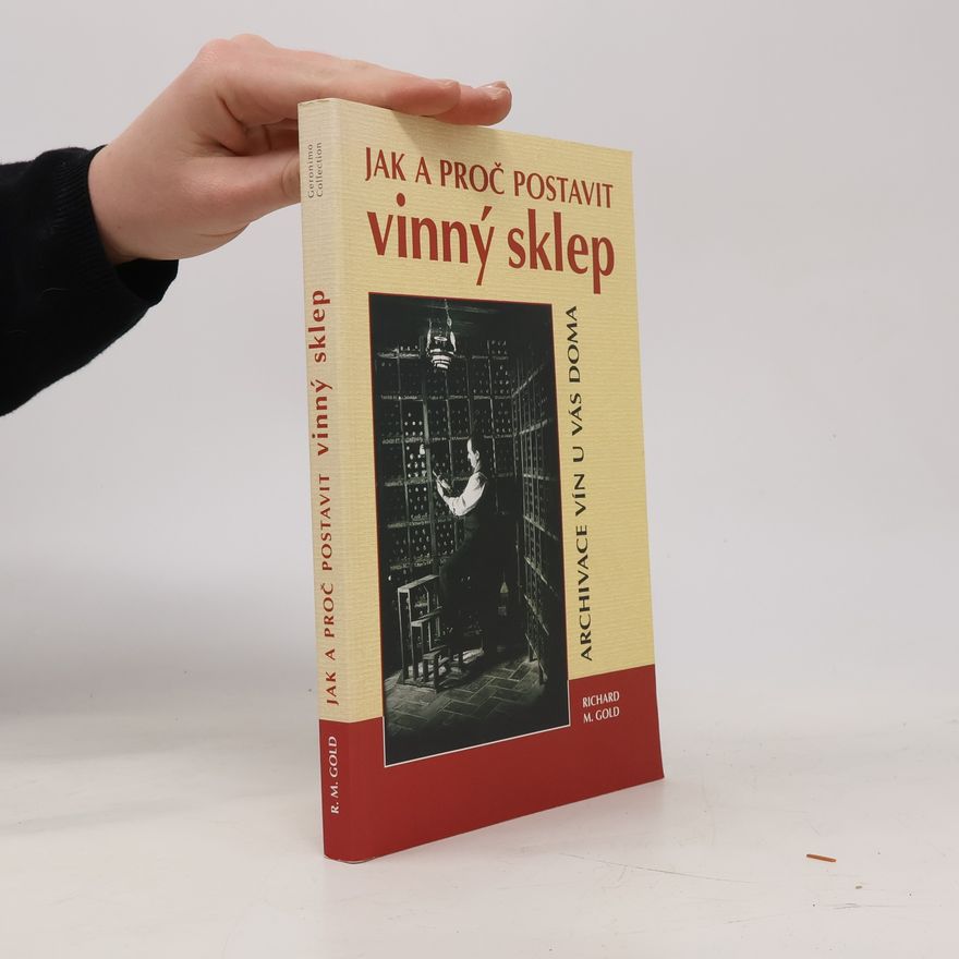 Richard Gold Jak a proč postavit vinný sklep. Archivace vín u vás doma