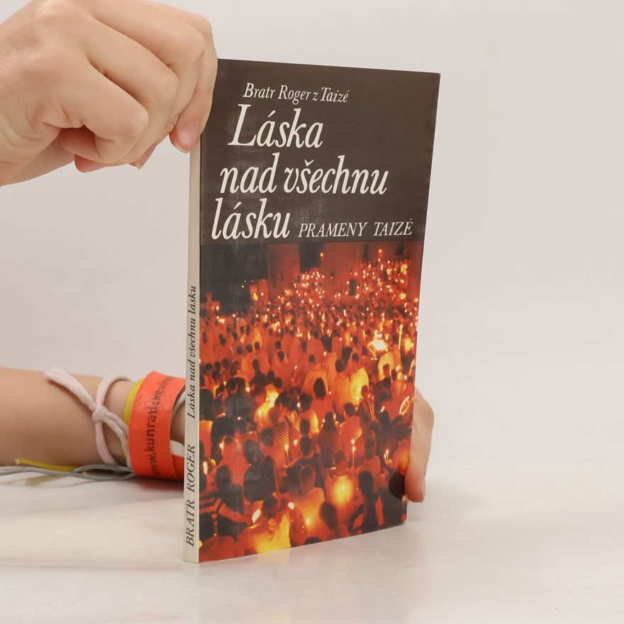Roger z. Taizé Láska nad všechnu lásku: Prameny Taizé