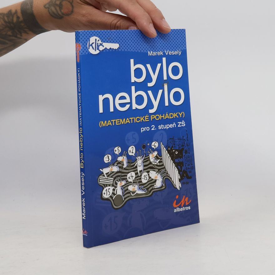 Marek Veselý Bylo nebylo. Matematické pohádky pro 2. stupeň ZŠ.