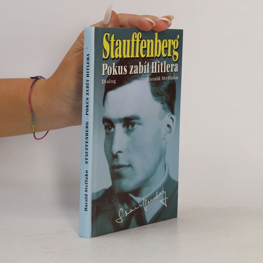 Harald Steffahn Claus Schenk, hrabě von Stauffenberg : životopis strůjce atentátu na Hitlera