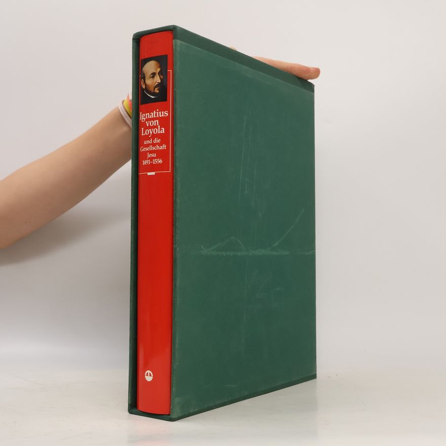 Andreas Falkner Ignatius von Loyola und die Gesellschaft Jesu, 1491-1556