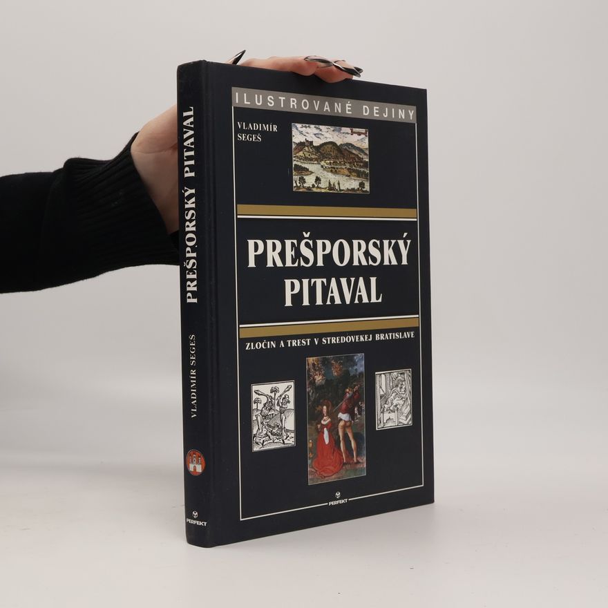 Vladimír Segeš Prešporský pitaval. Zločin a trest v stredovekej Bratislave