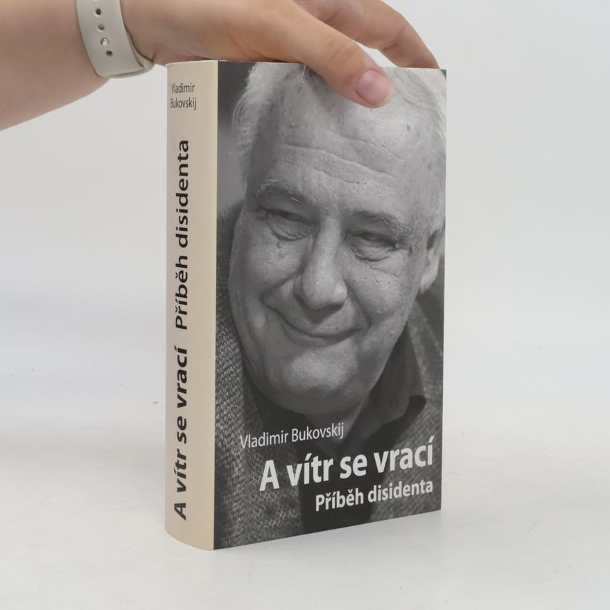 Vladimír Bukovskij A vítr se vrací. Příběh disidenta