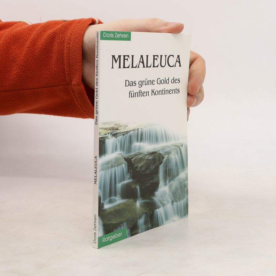 Zehren, Doris Melaleuca: Das grüne Gold des fünften Kontinents, Teebaumöl