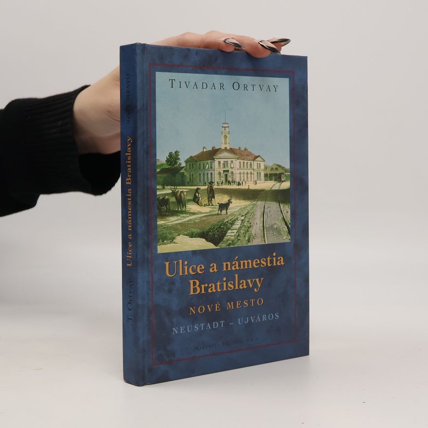 Theodor Ortvay Ulice a námestia Bratislavy. Nové Mesto