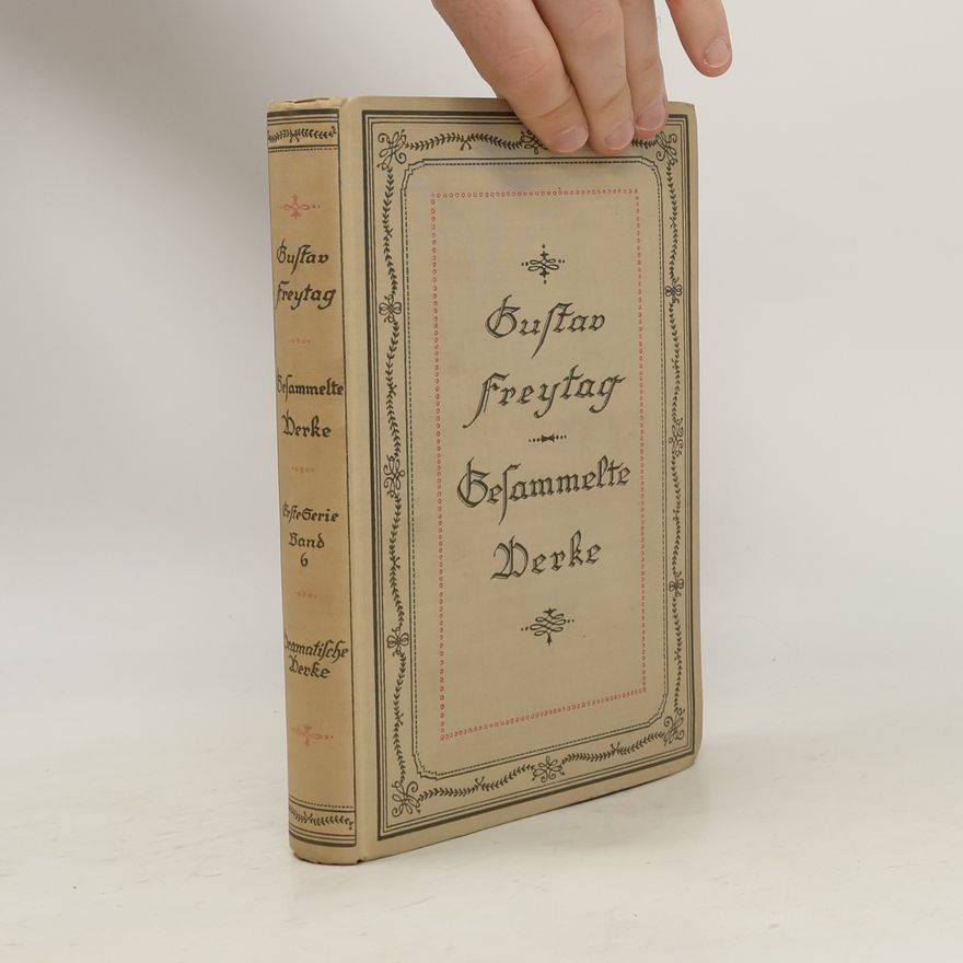 Gustav Freytag Gesammelte Werke 6. Dramatische Werke