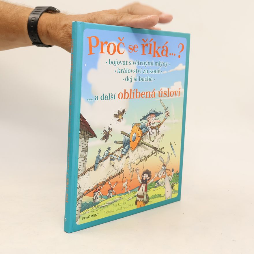 Petr Kostka Bojovat s větrnými mlýny, království za koně, dej si bacha... a další oblíbená úsloví