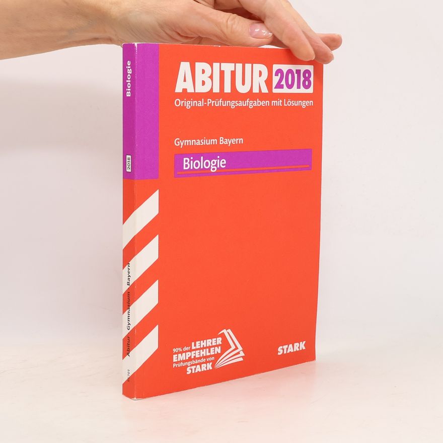 Autorenkollektiv Abiturprüfung Bayern 2018 - Biologie: Original-Prüfungsaufgaben mit Lösungen 2012-2017