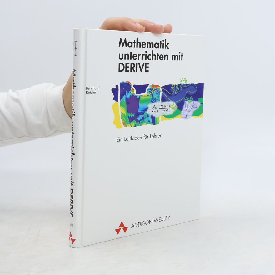 Bernhard Kutzler Mathematik unterrichten mit DERIVE