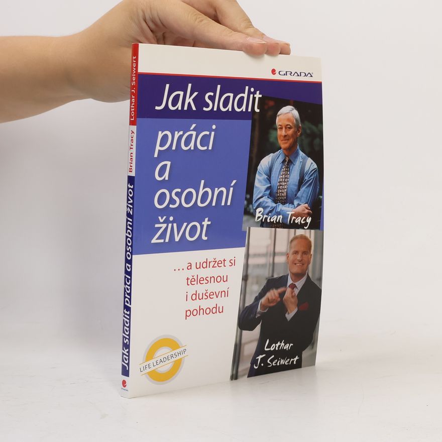 Lothar Seiwert Jak sladit práci a osobní život ...a udržet si tělesnou i duševní pohodu