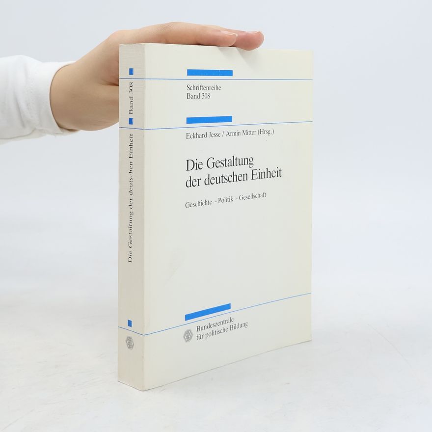 Eckhard Jesse Die Gestaltung der deutschen Einheit