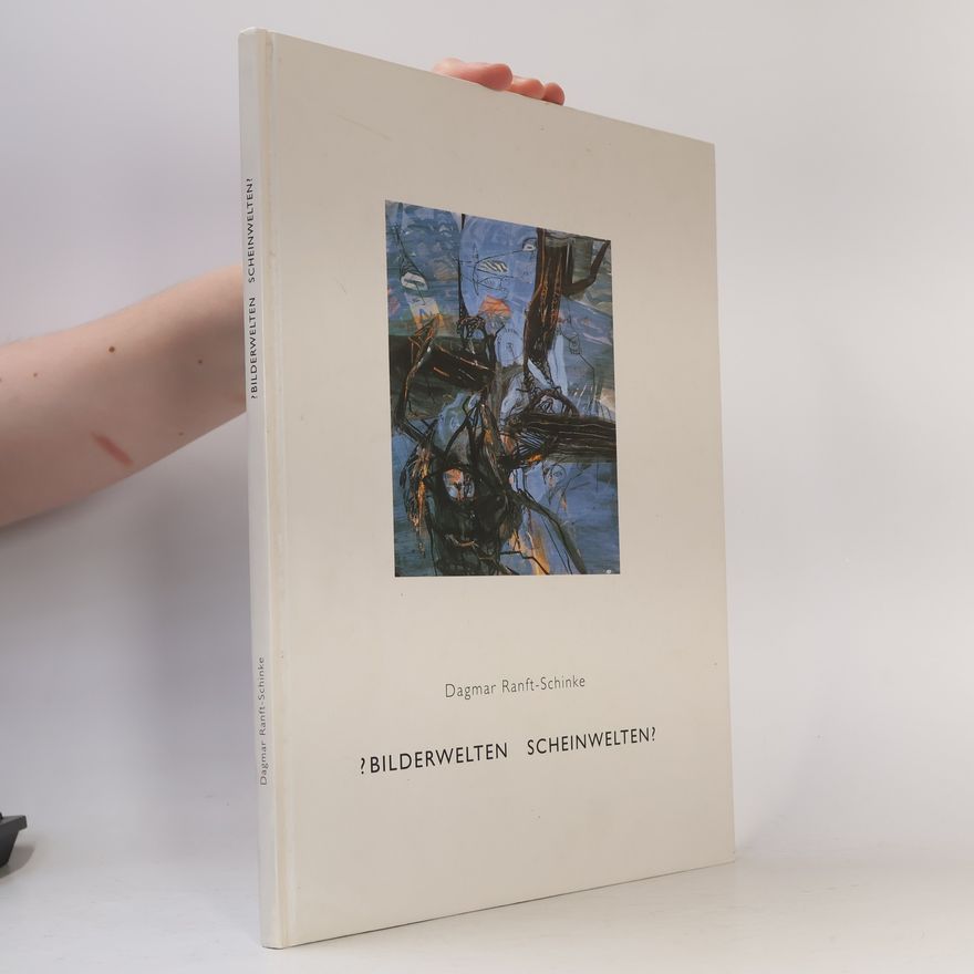 Dagmar Ranft Schinke ?Bilderwelten Scheinwelten?