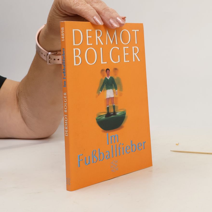 Dermot Bolger Im Fußballfieber