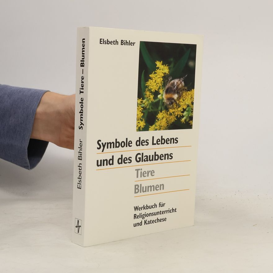 Elsbeth Bihler Symbole des Lebens und des Glaubens. Tiere, Blumen. Werkbuch für Religionsunterricht und Katechese.