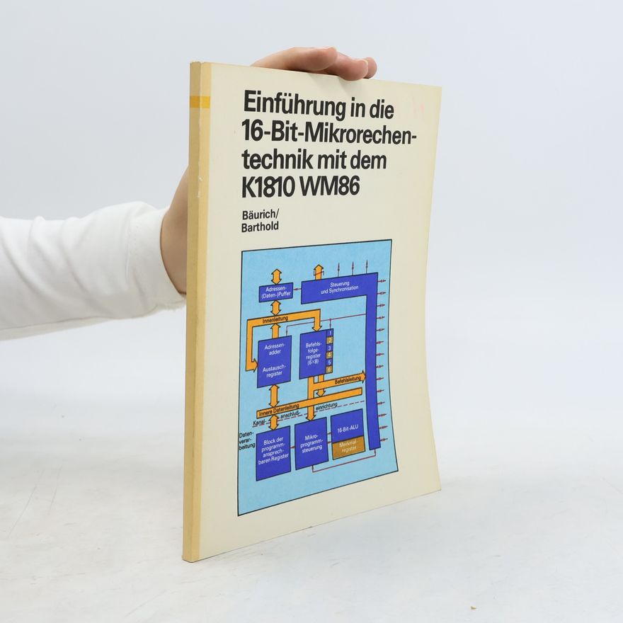 Heinz Bäurich Einführung in die 16-Bit-Mikrorechentechnik [Sechzehn-Bit-Mikrorechentechnik] mit dem K 1810 WM 86