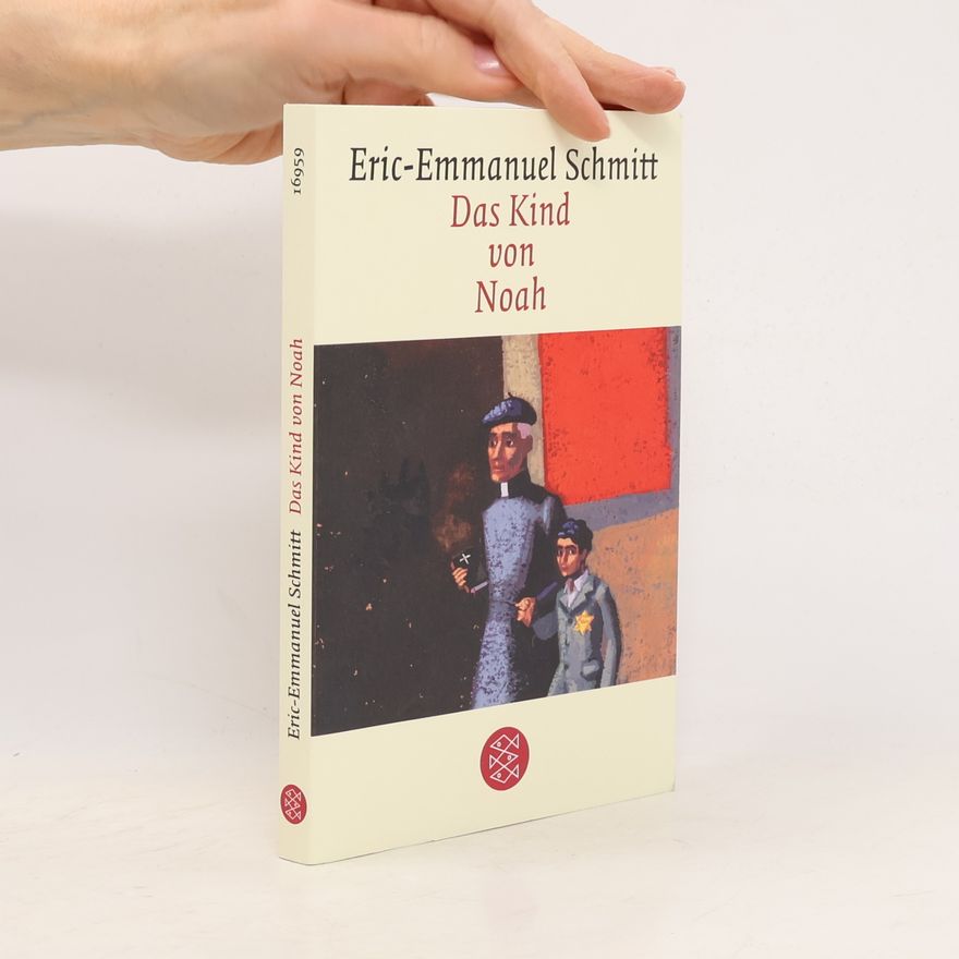 Eric Emmanuel Schmitt Das Kind von Noah: Erzählung.