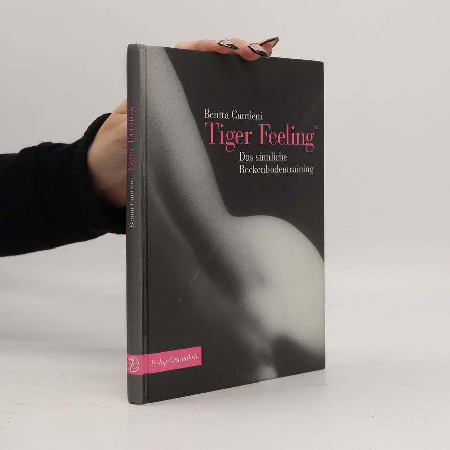 Benita Cantieni Tiger Feeling. Das sinnliche Beckenbodentraining
