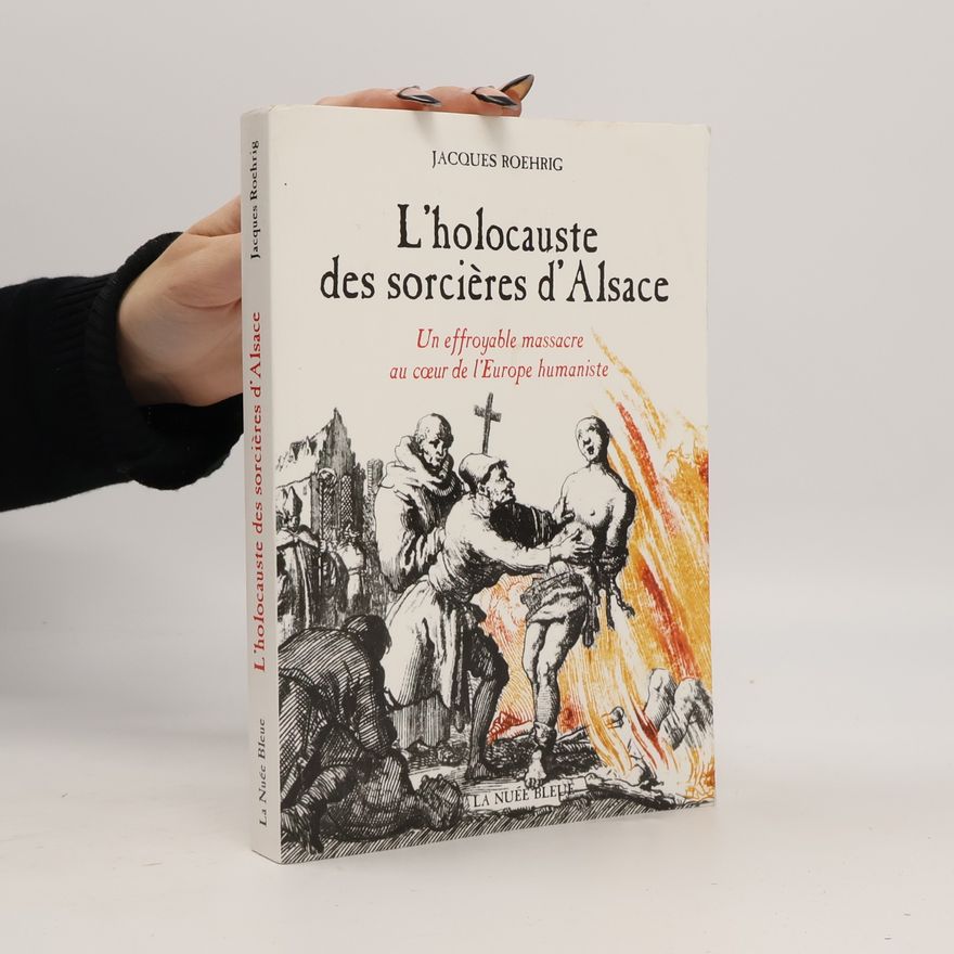 Jacques Roehrig L'HOLOCAUSTE DES SORCIERES D'ALSACE