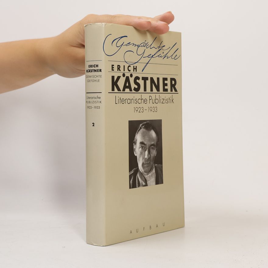 Erich Kästner Gemischte Gefühle. Literarische Publizistik 1923-1933. Band 1