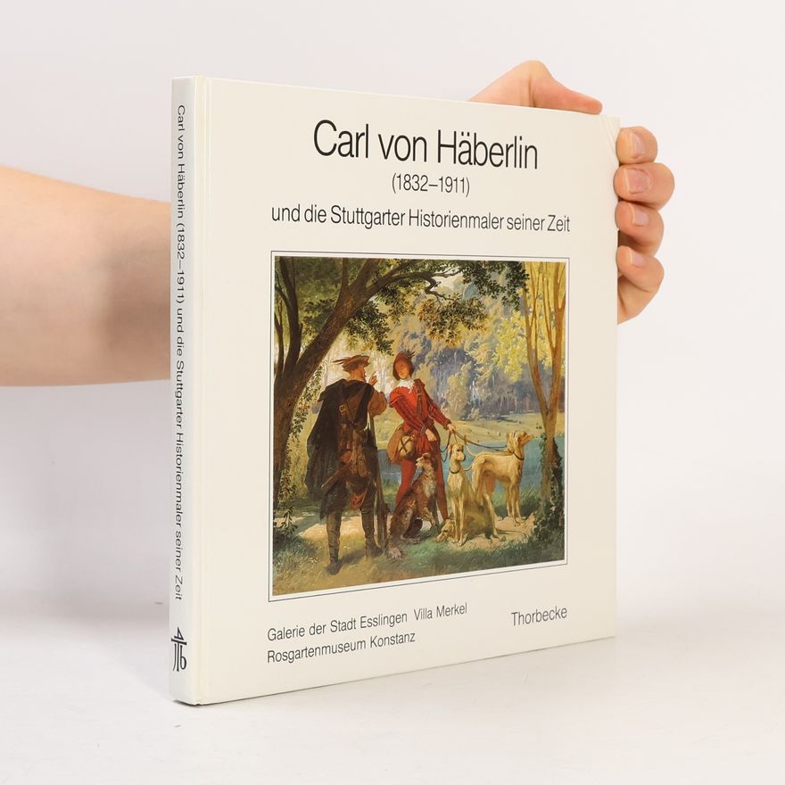 Julius Fekete Carl von Häberlin (1832-1911) und die Stuttgarter Historienmaler seiner Zeit