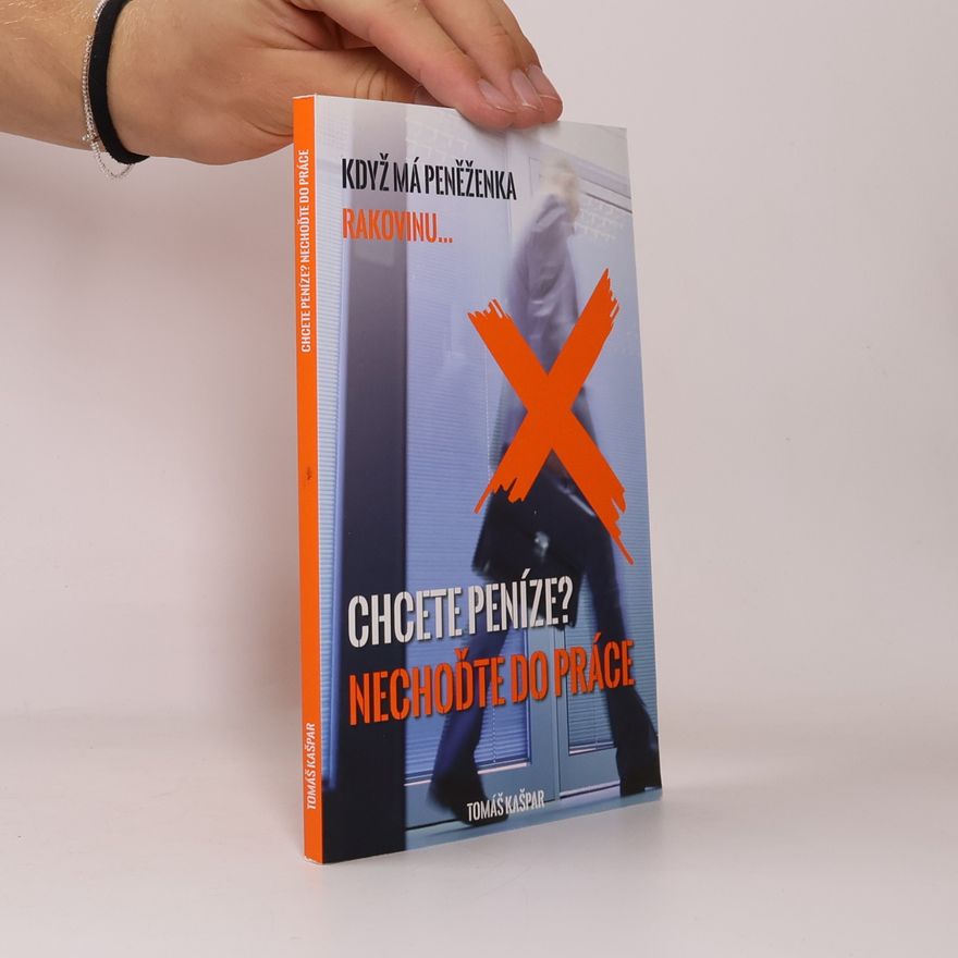 Tomáš Kašpar Chcete peníze? Nechoďte do práce
